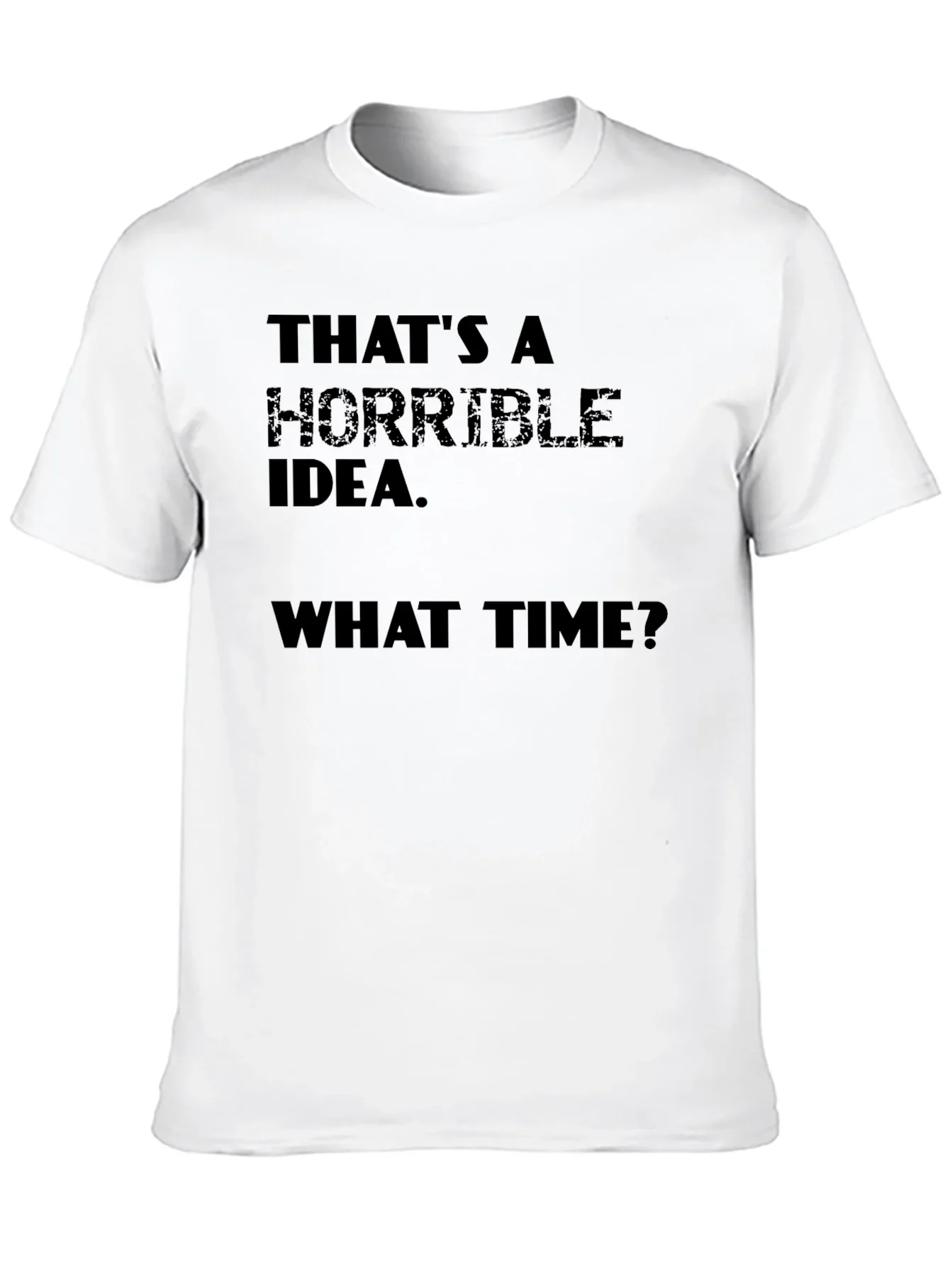 Horrible Idea T-Shirt - Funny Sarcastic Tee