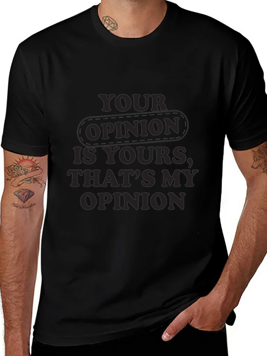 Your Opinion T-Shirt - Comfortable Everyday Wear