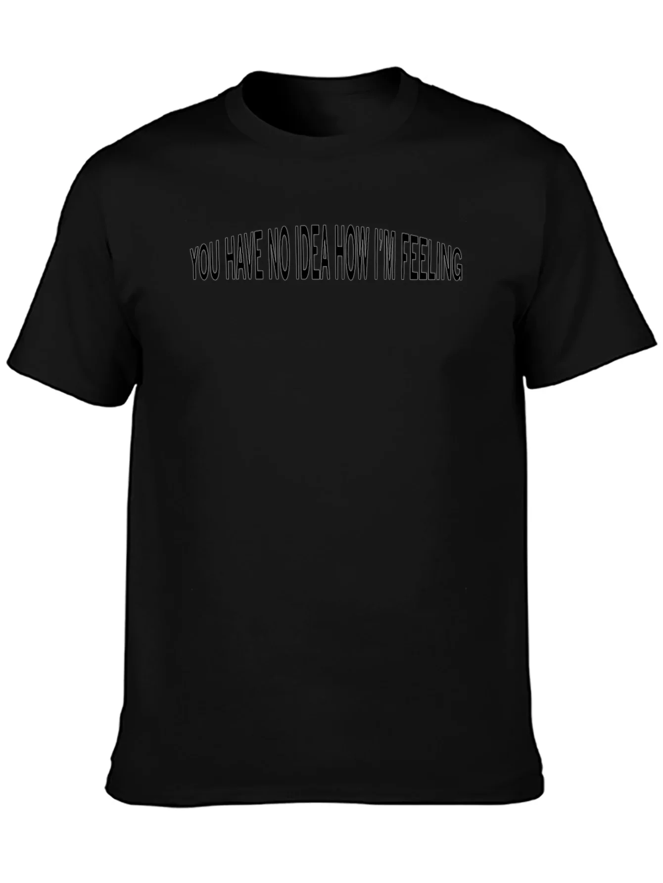 Expressive Black Tee: You Have No Idea