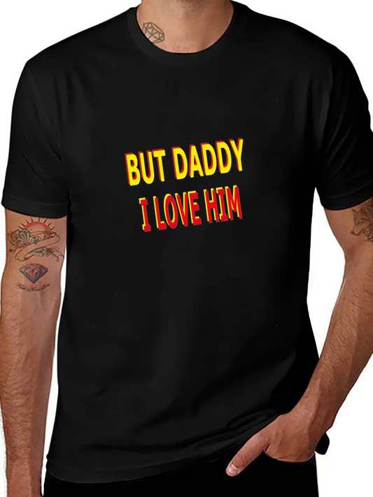 But Daddy I Love Him T-Shirt - Bold Statement Tee