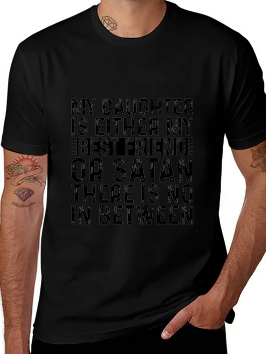 My Daughter is Either My Best Friend or Satan T-Shirt