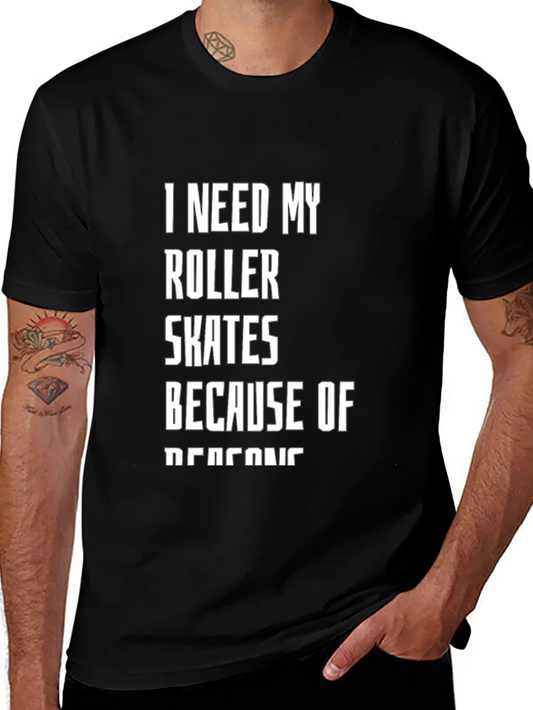I Need My Roller Skates T-Shirt - Funny Graphic Tee