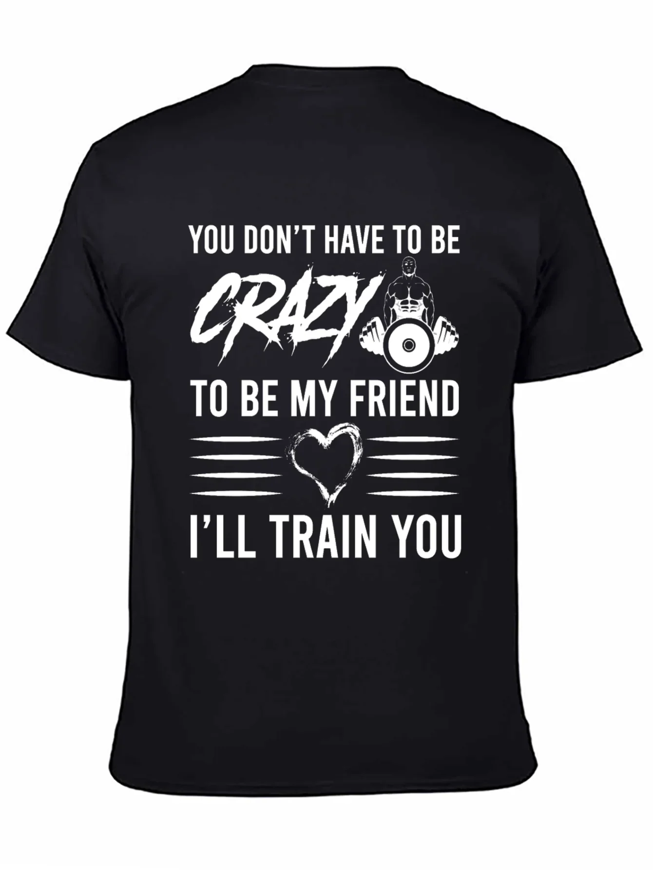 Crazy Friend Workout T-Shirt: Ill Train You!