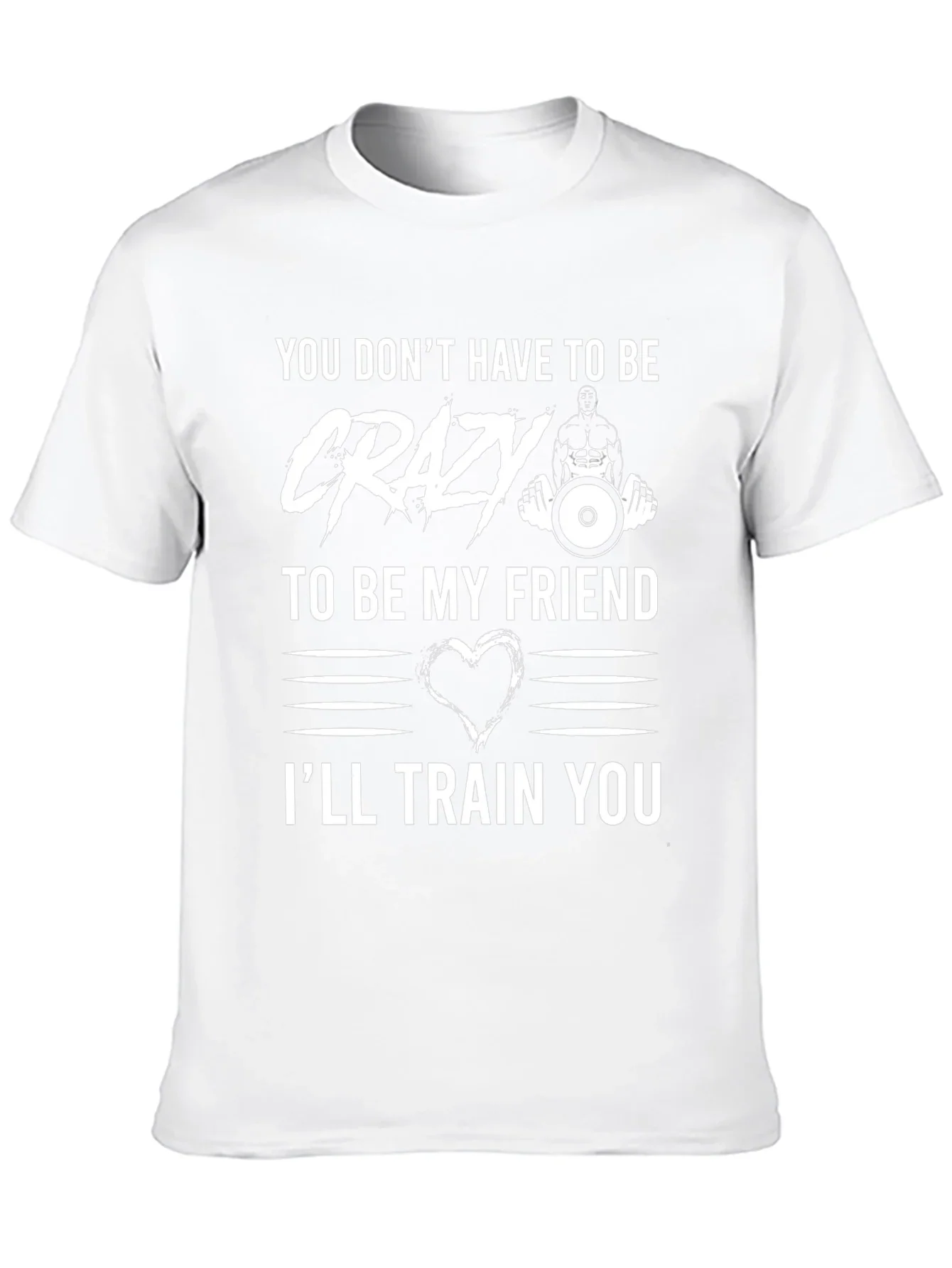 Crazy Friend Workout T-Shirt: Ill Train You!