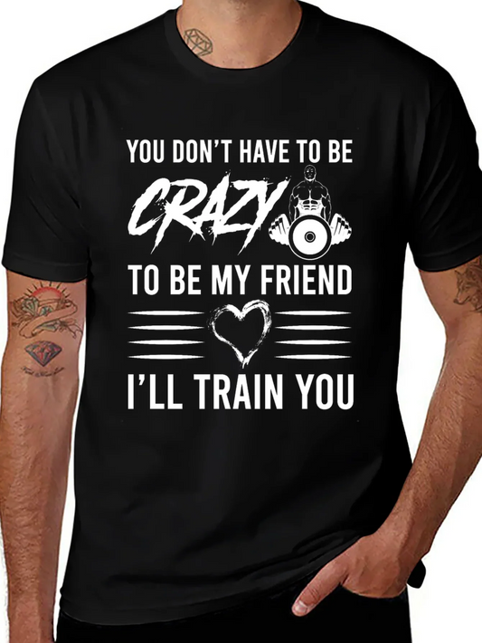 Crazy Friend Workout T-Shirt: Ill Train You!